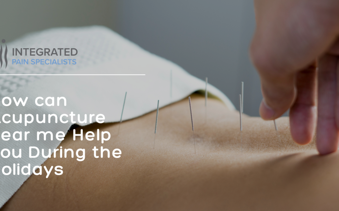 How can Acupuncture near me Help You During the Holidays