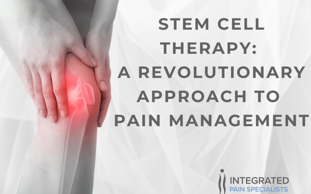 Stem Cell Therapy: A Revolutionary Approach to Pain Management