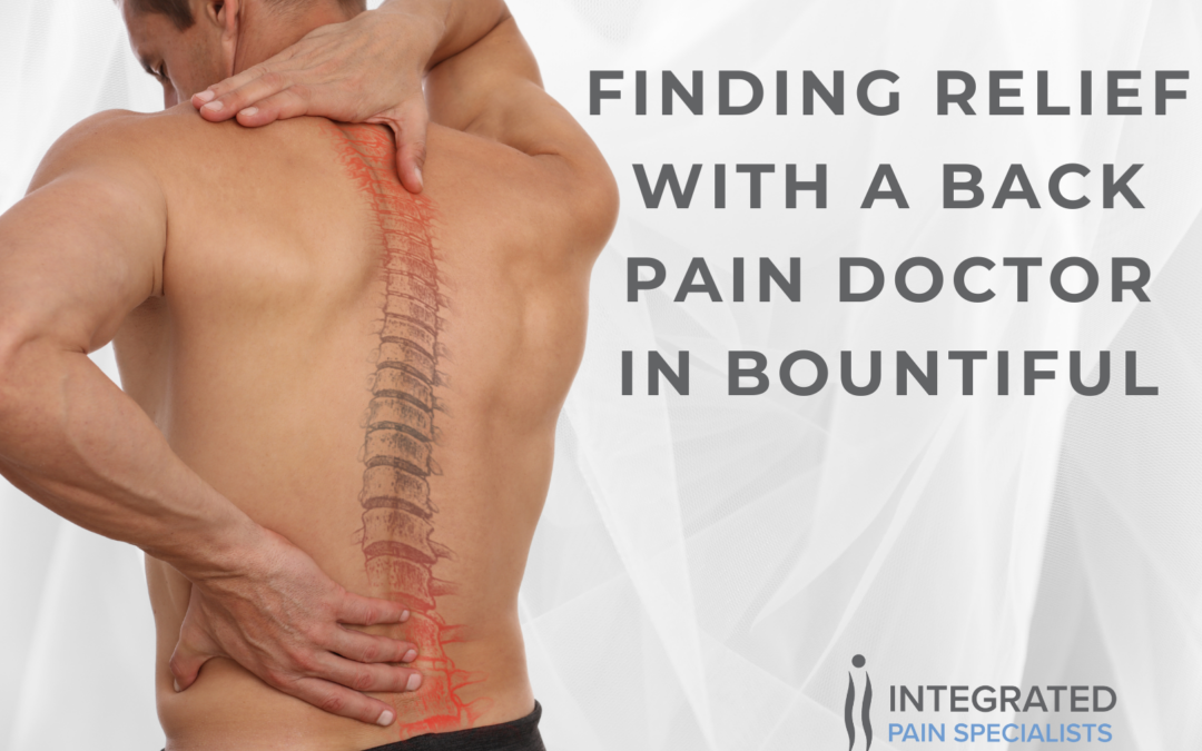 Finding Relief with a Back Pain Doctor in Bountiful